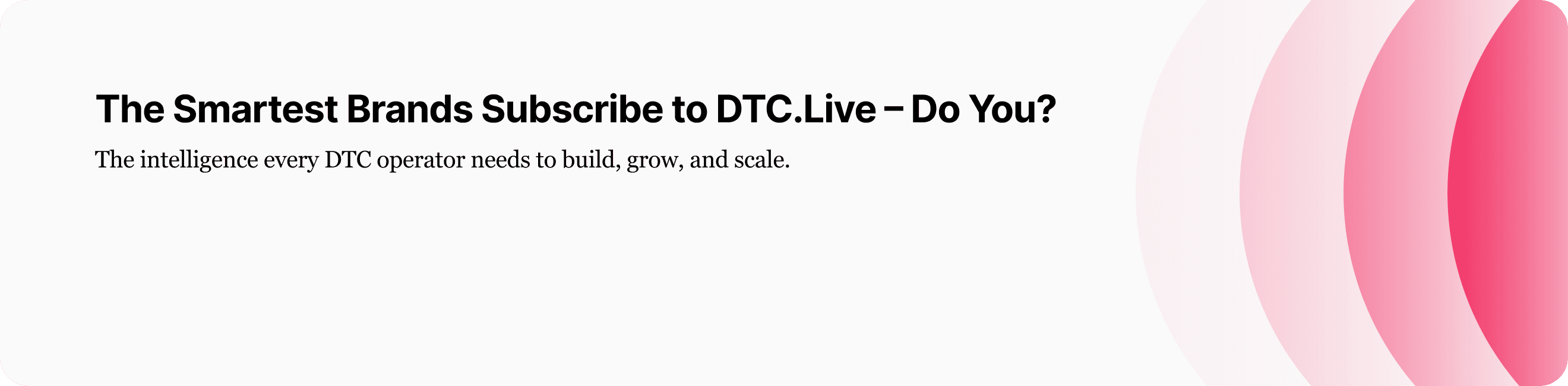 The Smartest Brands Subscribe to DTC.Live